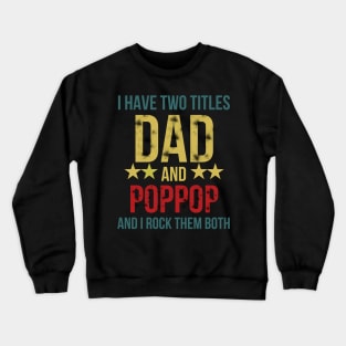 I Have Two Titles Dad and Poppop and I Rock Them Both Crewneck Sweatshirt
